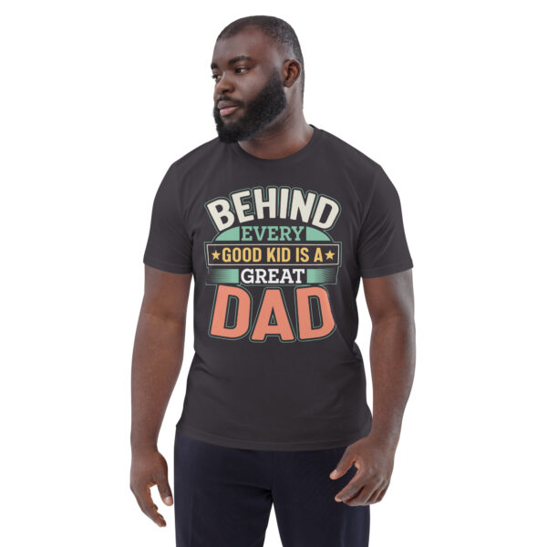 Unisex organic cotton t-shirt Behind every good kid great dad - Image 2