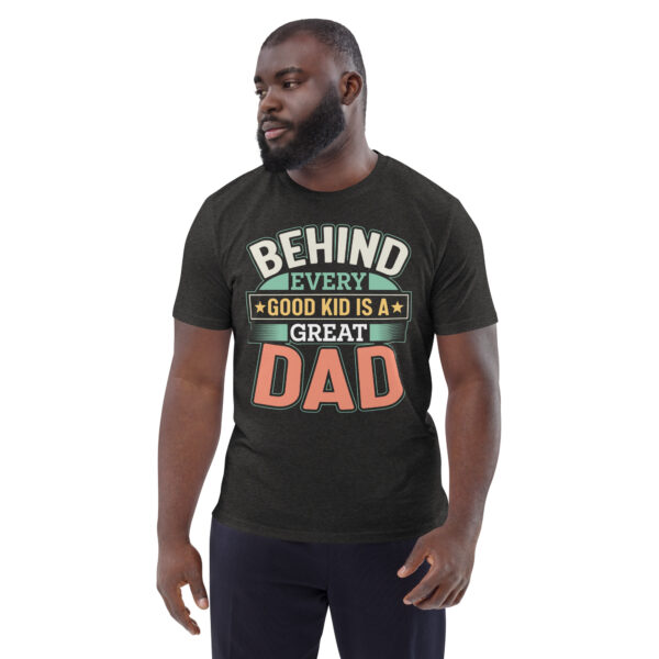 Unisex organic cotton t-shirt Behind every good kid great dad - Image 5