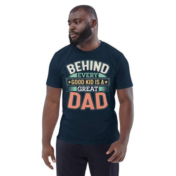 Unisex organic cotton t-shirt Behind every good kid great dad